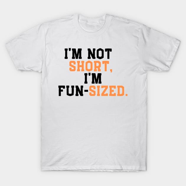 I'm not  short,  I'm  fun-sized. T-Shirt by Corazzon